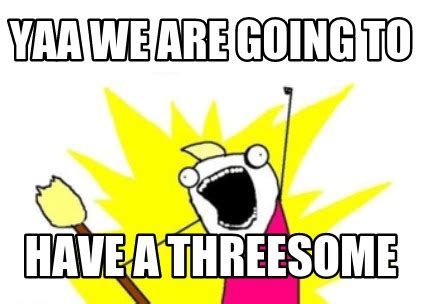 threesome meme|Threesome Meme Generator .